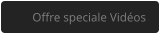 Offre speciale Vidéos